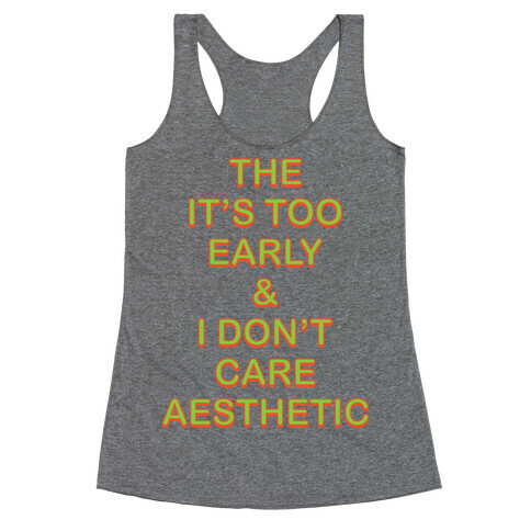 The It's Too Early & I Don't Care Aesthetic Racerback Tank Top