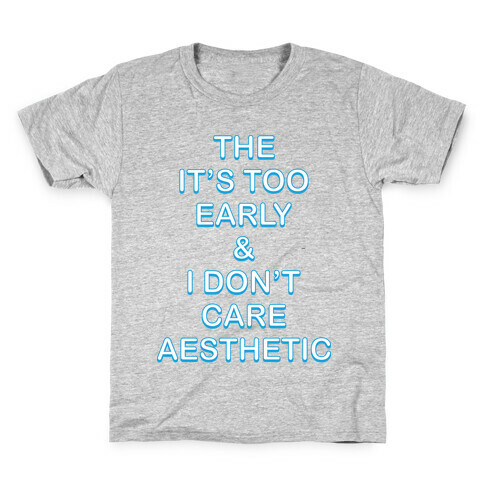 The It's Too Early & I Don't Care Aesthetic Kids T-Shirt