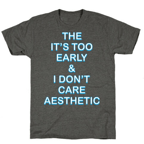 The It's Too Early & I Don't Care Aesthetic T-Shirt