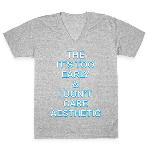 The It's Too Early & I Don't Care Aesthetic V-Neck Tee Shirt