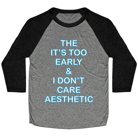 The It's Too Early & I Don't Care Aesthetic Baseball Tee