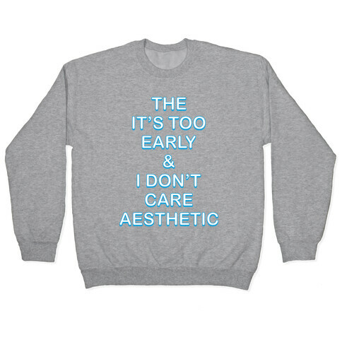 The It's Too Early & I Don't Care Aesthetic Pullover