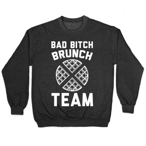 Bad Bitch Brunch Team Pullover