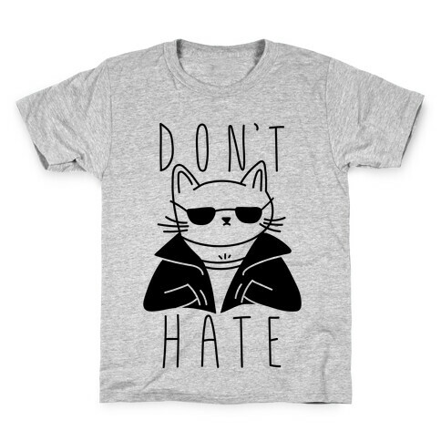 Don't Hate Kids T-Shirt