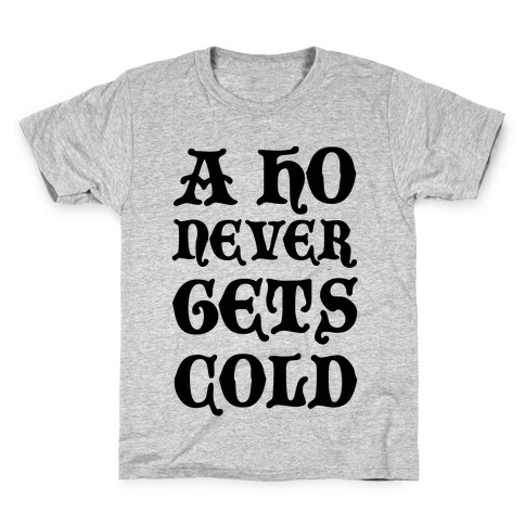 A Ho Never Gets Cold Kids T-Shirt