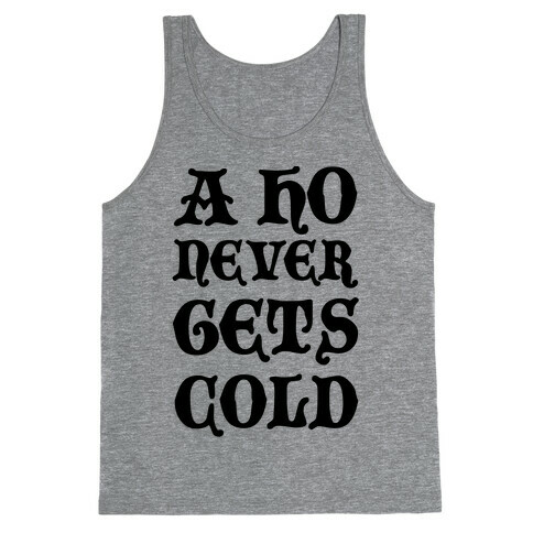 A Ho Never Gets Cold Tank Top
