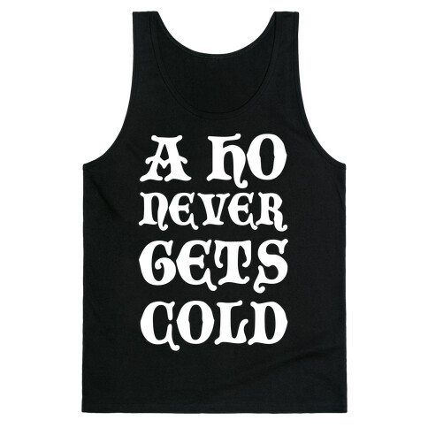 A Ho Never Gets Cold Tank Top