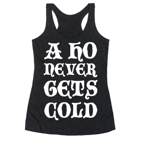 A Ho Never Gets Cold Racerback Tank Top