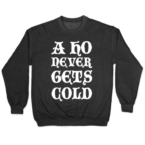 A Ho Never Gets Cold Pullover