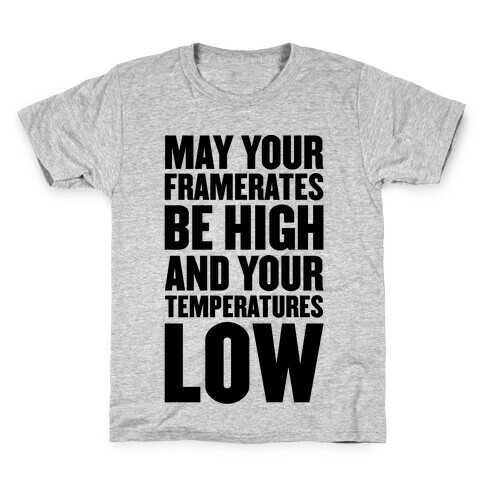 May Your Framerates Be High and Your Temperatures Low Kids T-Shirt