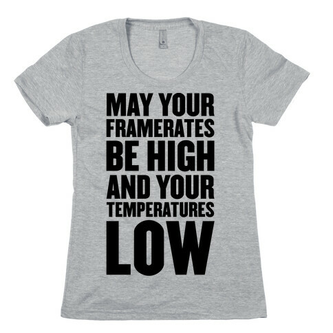 May Your Framerates Be High and Your Temperatures Low Womens T-Shirt