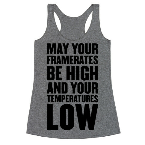 May Your Framerates Be High and Your Temperatures Low Racerback Tank Top