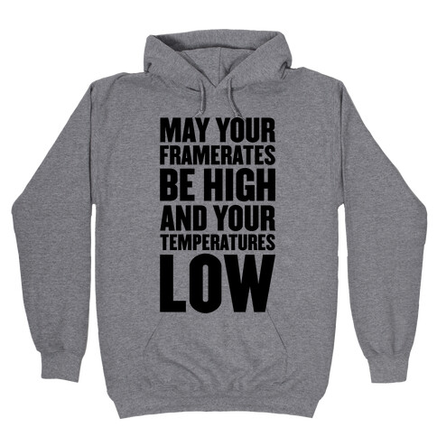 May Your Framerates Be High and Your Temperatures Low Hooded Sweatshirt