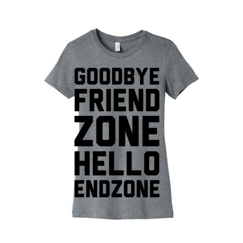 Goodbye Friend Zone Hello Endzone  Womens T-Shirt