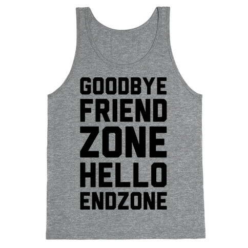 Goodbye Friend Zone Hello Endzone  Tank Top