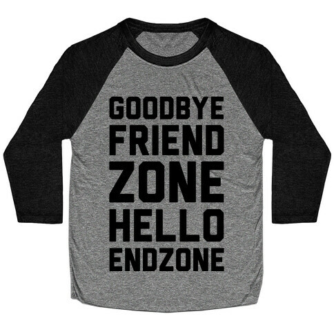 Goodbye Friend Zone Hello Endzone  Baseball Tee