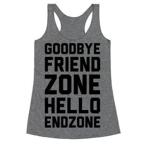 Goodbye Friend Zone Hello Endzone  Racerback Tank Top