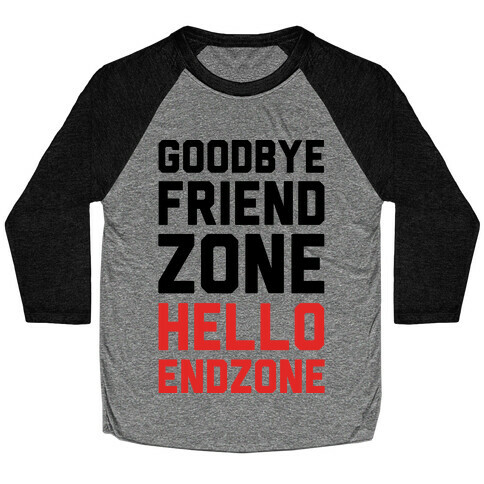 Goodbye Friend Zone Hello Endzone Baseball Tee