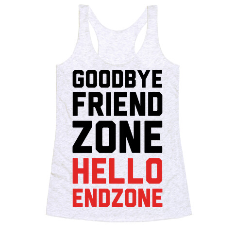 Goodbye Friend Zone Hello Endzone Racerback Tank Top