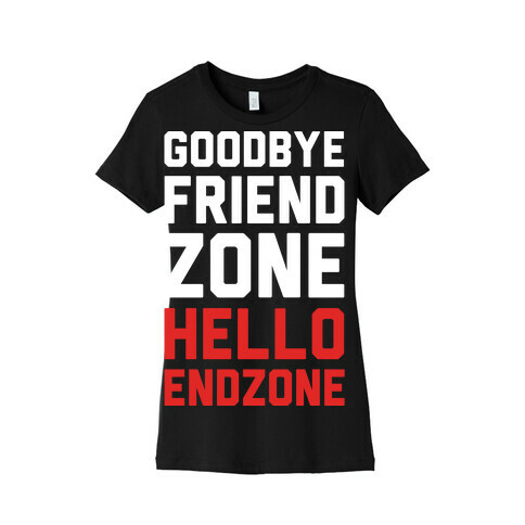 Goodbye Friend Zone Hello Endzone Womens T-Shirt