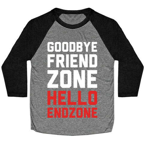 Goodbye Friend Zone Hello Endzone Baseball Tee