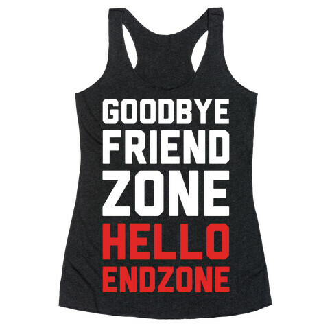 Goodbye Friend Zone Hello Endzone Racerback Tank Top