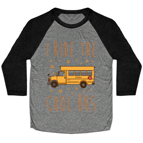 I Ride The Cool Bus Baseball Tee