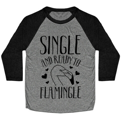 Single And Ready To Flamingle Baseball Tee