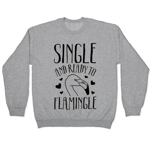 Single And Ready To Flamingle Pullover