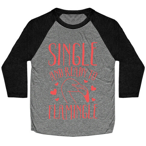 Single And Ready To Flamingle Baseball Tee