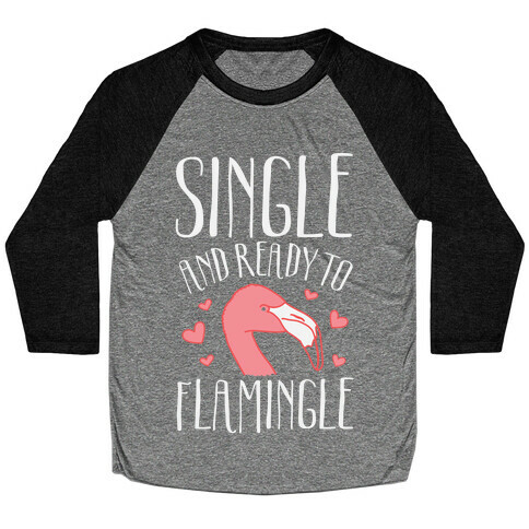 Single And Ready To Flamingle Baseball Tee