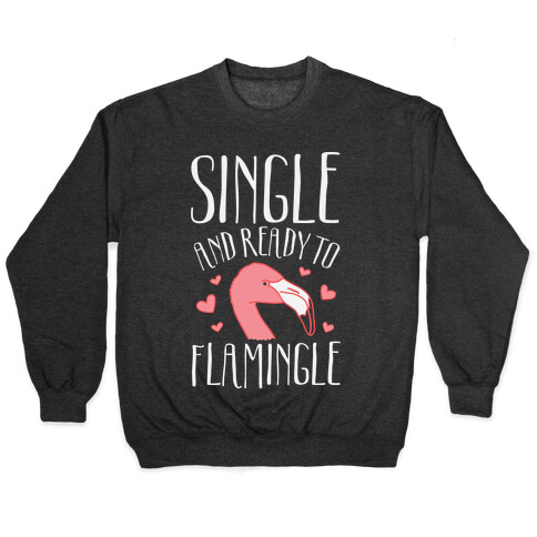 Single And Ready To Flamingle Pullover