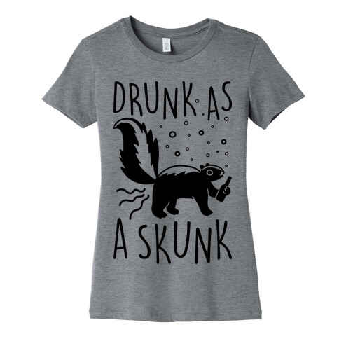 Drunk As A Skunk Womens T-Shirt