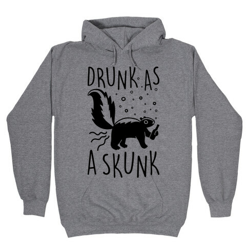 Drunk As A Skunk Hooded Sweatshirt