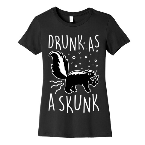 Drunk As A Skunk Womens T-Shirt