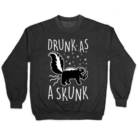 Drunk As A Skunk Pullover