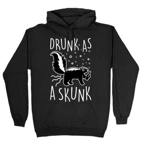 Drunk As A Skunk Hooded Sweatshirt