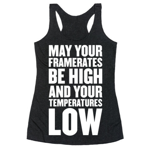 May Your Framerates Be High and Your Temperatures Low Racerback Tank Top