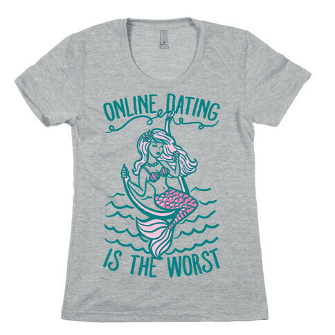 Online Dating Is The Worst Womens T-Shirt