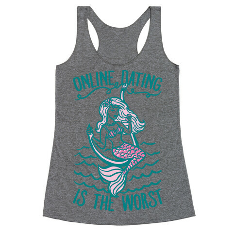 Online Dating Is The Worst Racerback Tank Top