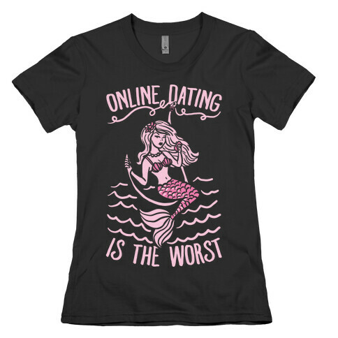 Online Dating Is The Worst Womens T-Shirt