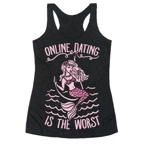 Online Dating Is The Worst Racerback Tank Top