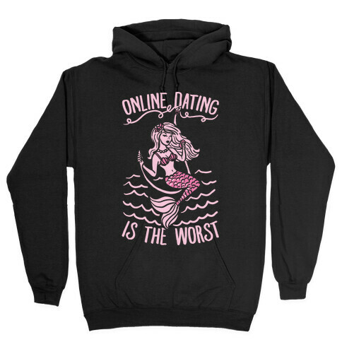 Online Dating Is The Worst Hooded Sweatshirt