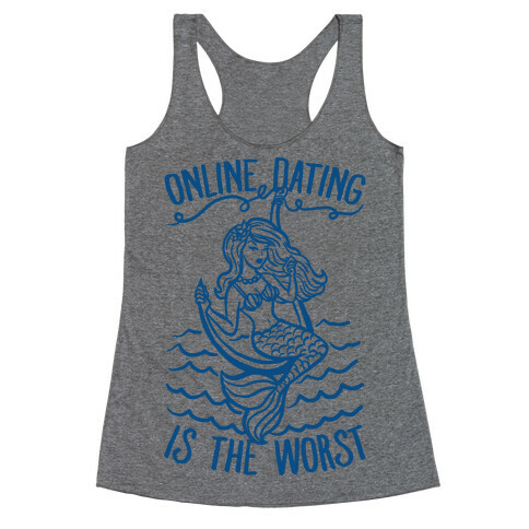 Online Dating Is The Worst Racerback Tank Top