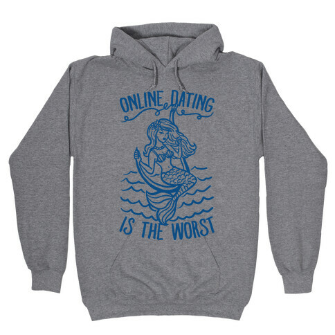 Online Dating Is The Worst Hooded Sweatshirt