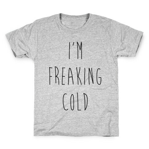 I'm Freaking Cold Kids T-Shirt