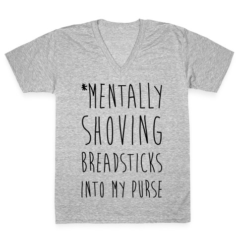 Mentally Shoving Breadsticks Into My Purse V-Neck Tee Shirt