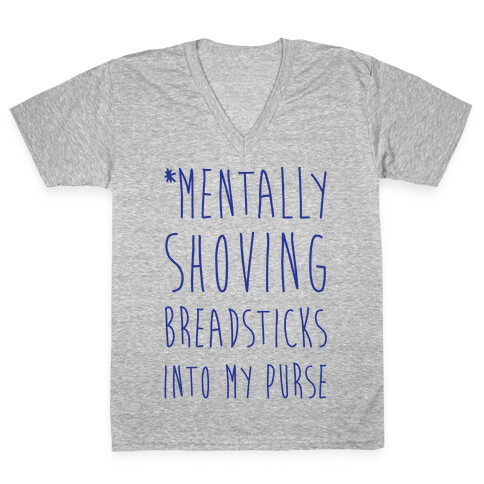 Mentally Shoving Breadsticks Into My Purse V-Neck Tee Shirt