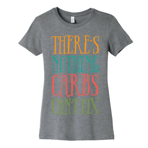 There's Nothing Carbs Can't Fix Womens T-Shirt