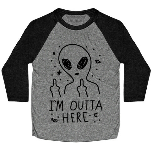 I'm Outta Here Alien Baseball Tee